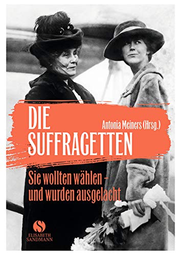 9783945543139: Die Suffragetten: Sie wollten whlen - und wurden ausgelacht. Die mutigen Frauen aus Taten statt Worte