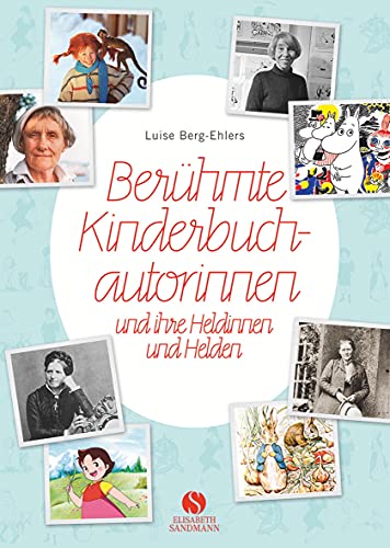 9783945543276: Berhmte Kinderbuchautorinnen und ihre Heldinnen und Helden: Von Pippi Langstrumpf, Heidi, dem kleinen Lord bis zu Harry Potter