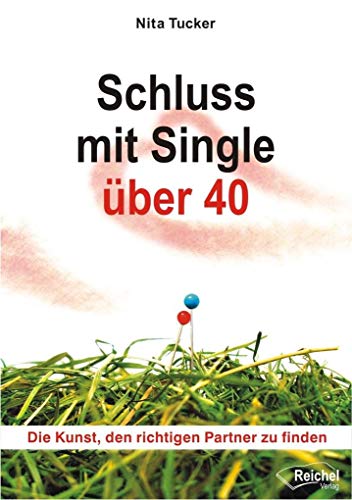 9783945574287: Schluss mit Single ber 40: Die Kunst, den richtigen Partner zu finden