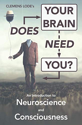 Stock image for Does Your Brain Need You?: An Introduction to Neuroscience and Consciousness for sale by GreatBookPrices
