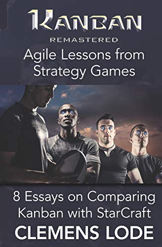 Stock image for Kanban Remastered: Agile Lessons from Strategy Games: 8 essays on comparing Kanban with StarCraft for sale by Lucky's Textbooks