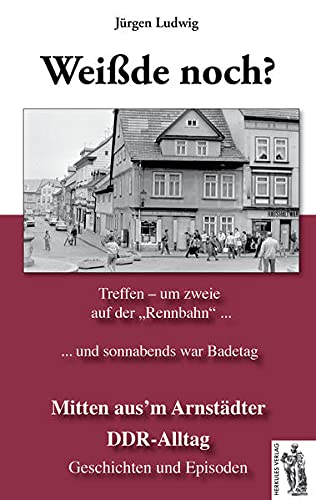 Beispielbild fr Mitten aus'm Arnstdter DDR-Alltag: Wei'de noch? Geschichten und Episoden zum Verkauf von medimops