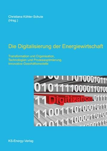 9783945622049: Die Digitalisierung der Energiewirtschaft: Transformation und Organisation, Technologien und Prozessoptimierung, Innovative Geschftsmodelle