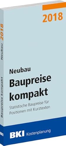 Stock image for BKI Baupreise kompakt 2018 - Neubau: Statistische Baupreise fr Positionen mit Kurztexten for sale by medimops