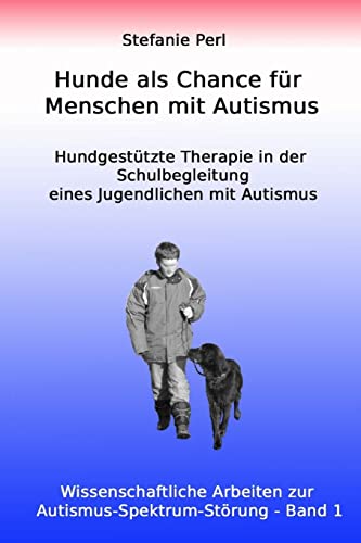 Beispielbild fr Hunde als Chance fr Menschen mit Autismus: Hundgesttzte Therapie in der Schulbegleitung eines Jugendlichen mit Autismus (Wissenschaftliche Arbeiten zur Autismus-Spektrum-Strung) zum Verkauf von medimops