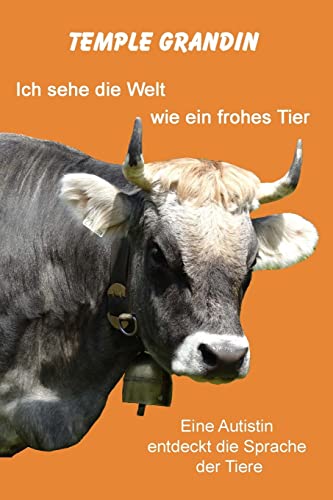 9783945668108: Ich sehe die Welt wie ein frohes Tier: Eine Autistin entdeckt die Sprache der Tiere (German Edition)