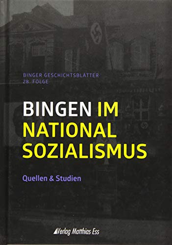 Beispielbild fr Bingen im Nationalsozialismus: Quellen & Studien, Binger Geschichtsbltter 28. Folge zum Verkauf von medimops