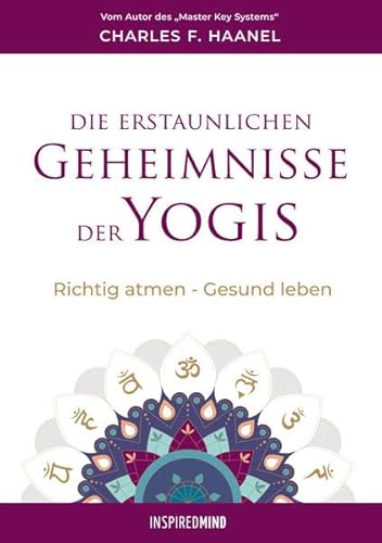 9783945688182: Die erstaunlichen Geheimnisse der Yogis: Richtig atmen - Gesund leben