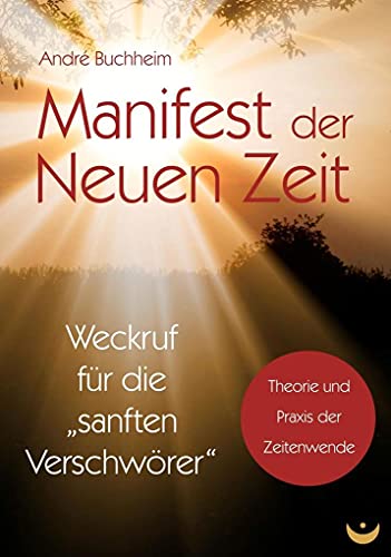 9783945701256: Manifest der Neuen Zeit: Weckruf fr die "sanften Verschwrer"