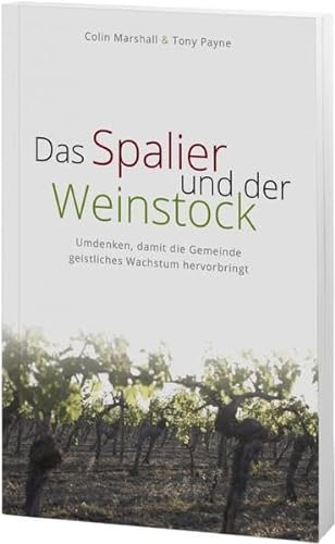 9783945716076: Das Spalier und der Weinstock: Umdenken, damit die Gemeinde geistliches Wachstum hervorbringt - Marshall, Colin