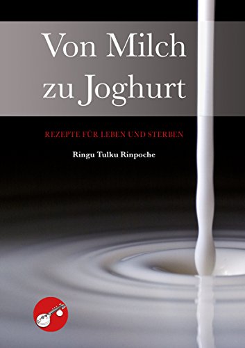 Stock image for Von Milch zu Joghurt : Rezepte fr Leben und Sterben. drei Vortrge von Ringu Tulku Rinpoche. for sale by Buchparadies Rahel-Medea Ruoss