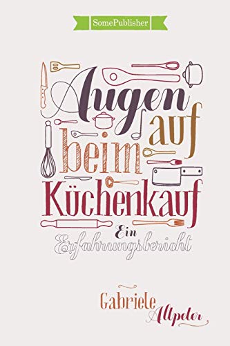 Stock image for Augen auf beim Kchenkauf: Ein Erfahrungsbericht (German Edition) for sale by Lucky's Textbooks