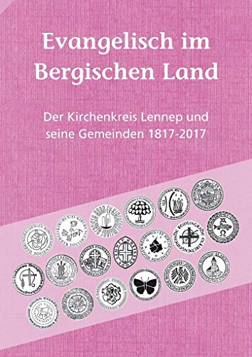 Stock image for Evangelisch im Bergischen Land: Der Kirchenkreis Lennep und seine Gemeinden 1817-2017 for sale by medimops