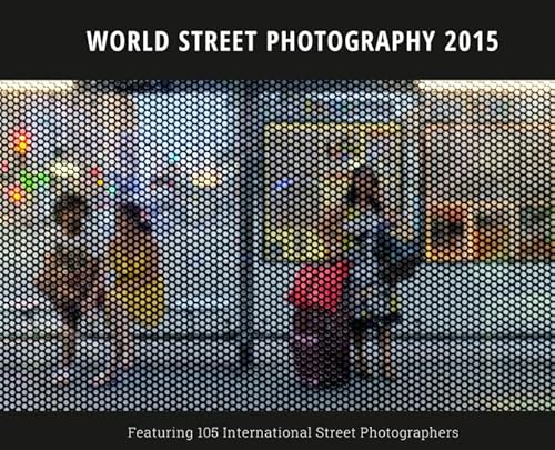 Stock image for World Street Photography 2015: Featuring 86 International Street Photographers for sale by medimops