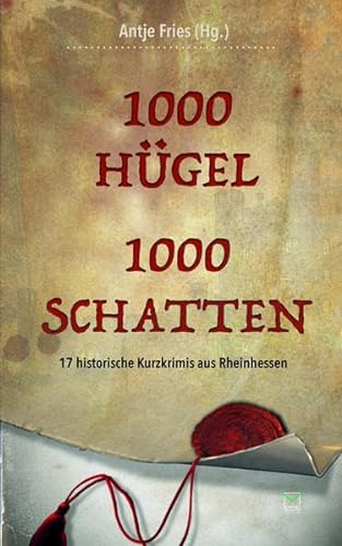 9783945782149: 1000 Hgel - 1000 Schatten: 17 historische Kurzkrimis aus Rheinhessen