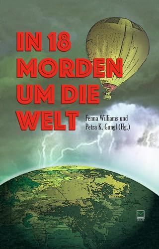 Stock image for In 18 Morden um die Welt - Kriminelle Kurzgeschichten von fnf Kontinenten for sale by Jasmin Berger