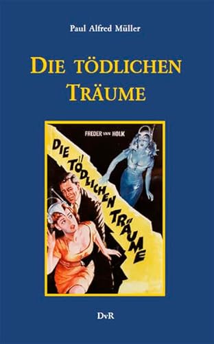 9783945807002: Die tdlichen Trume: Neuausgabe des 1961 unter dem Pseudonym Freder van Holk erschienenen Romans - Mller, Paul Alfred