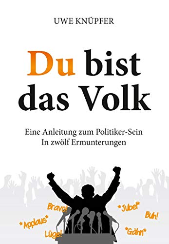 Beispielbild fr Du bist das Volk - Eine Anleitung zum Politiker-Sein: In zwlf Ermunterungen zum Verkauf von medimops