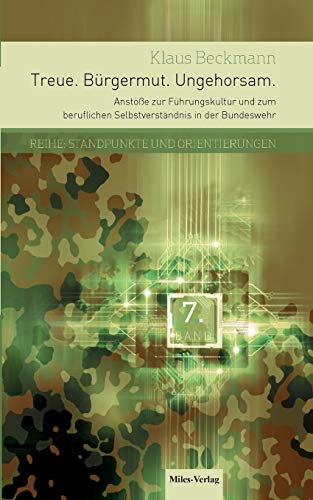 Beispielbild fr Treue.Brgermut.Ungehorsam.: Anste zur Fhrungskultur und zum beruflichen Selbstverstndnis in der Bundeswehr (Standpunkte und Orientierungen) zum Verkauf von medimops