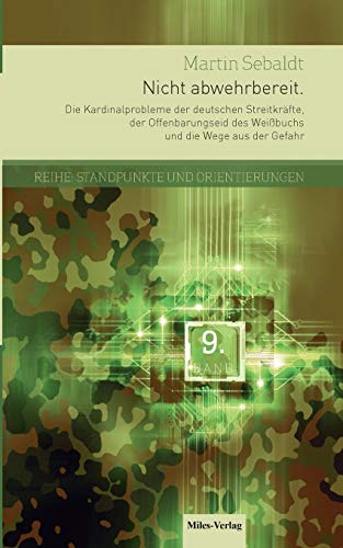 9783945861516: Nicht abwehrbereit: Die Kardinalprobleme der deutschen Streitkrfte, der Offenbarungseid des Weibuchs und die Wege aus der Gefahr: 9