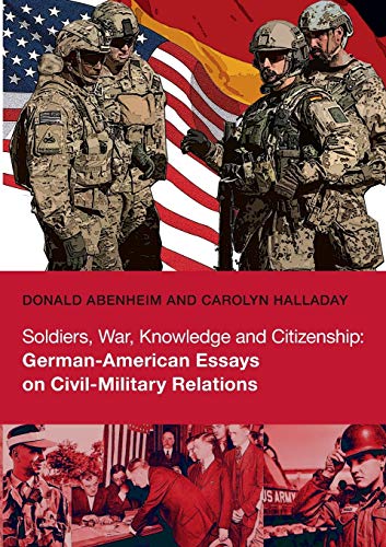 Beispielbild fr Soldiers, War, Knowledge and Citizenship : German-American Essays on Civil-Military Relations zum Verkauf von Better World Books