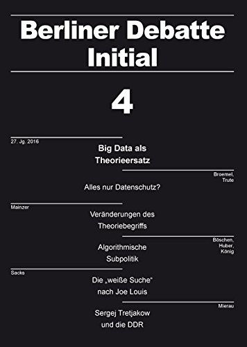Big Data als Theorieersatz: Berliner Debatte Initial 4/2016 (Berliner Debatte Initial / Zeitschrift für sozialwissenschaftlichen Diskurs) - Müller, Thomas, Ritschel, Gregor