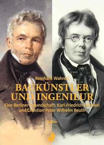 9783945880012: Bauknstler und Ingenieur: Eine Berliner Freundschaft: Karl Friedrich Schinkel und Christian Peter Wilhelm Beuth