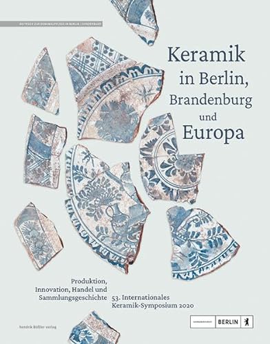 Stock image for Keramik in Berlin, Brandenburg und Europa: Produktion, Innovation, Handel und Sammlungsgeschichte for sale by Chiron Media