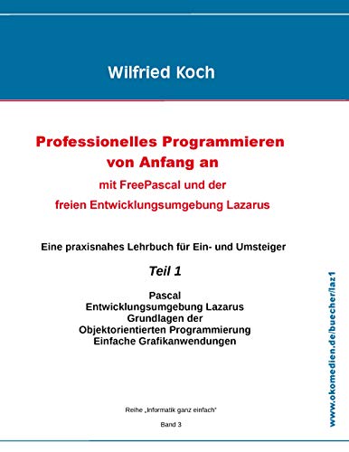 9783945899014: Professionelles Programmieren von Anfang an: mit Free Pascal und der freien Entwicklungsumgebung Lazarus