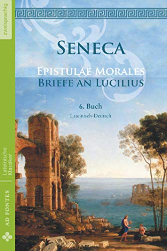 9783945924068: Briefe an Lucilius / Epistulae morales (Lateinisch / Deutsch): 6. Buch