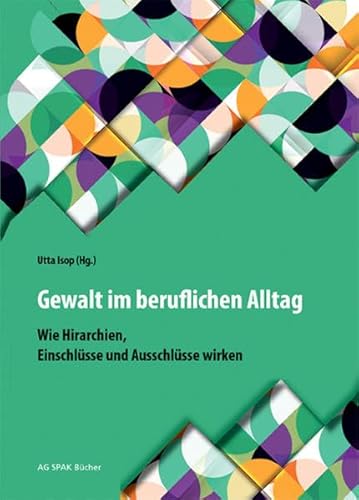 Imagen de archivo de Gewalt im beruflichen Alltag: Wie Hierarchien, Einschlsse und Ausschlsse wirken! a la venta por medimops