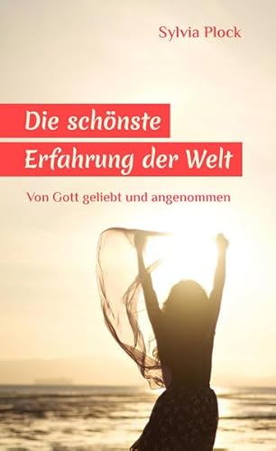 Stock image for Die schnste Erfahrung der Welt: Von Gott geliebt und angenommen for sale by medimops