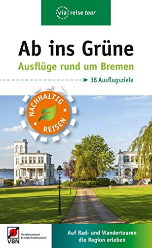 Beispielbild fr Ab ins Grüne - Ausflüge rund um Bremen: Auf Rad- und Wandertouren die Region erleben zum Verkauf von WorldofBooks