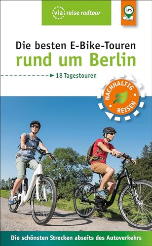Stock image for Die besten E-Bike-Touren rund um Berlin: Die schnsten Strecken abseits des Autoverkehrs (via reise radtour) for sale by medimops