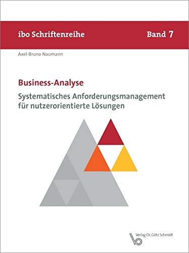 Business-Analyse - Systematisches Anforderungsmanagement für nutzerorientierte Lösungen (Schriftenreihe ibo) - Axel-Bruno Naumann