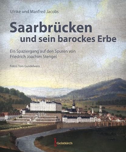 Beispielbild fr Saarbrcken und sein barockes Erbe. Ein Spaziergang auf den Spuren von Friedrich Joachim Stengel. zum Verkauf von Antiquariat "Der Bchergrtner"