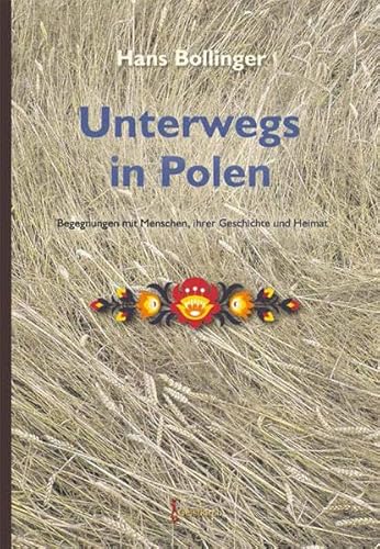 Beispielbild fr Unterwegs in Polen. Widmungsexemplar! Begegnungen mit Menschen, ihrer Geschichte und Heimat. zum Verkauf von Antiquariat "Der Bchergrtner"