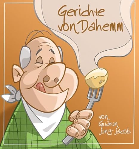 Stock image for Gerichte von dahemm: unn dahemm schmeckt's am beschte for sale by medimops