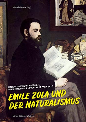 9783946101079: Emile Zola und der Naturalismus: Literaturwissenschaftliche Perspektiven auf Le ventre de Paris (1873)