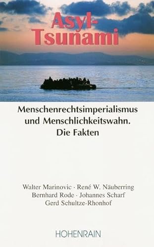 Stock image for Asyl-Tsunami: Menschenrechtsimperialismus und Menschlichkeitswahn. Die Fakten for sale by Thomas Emig