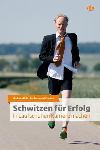 9783946175759: Schwitzen fr Erfolg: In Laufschuhen Karriere machen