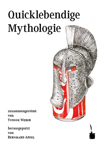 Beispielbild fr Quicklebendige Mythologie: zusammengereimt von Yvonne Weber, herausgeputzt von Bernhard Apfel zum Verkauf von medimops