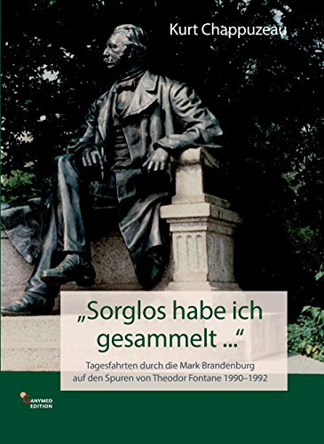 Beispielbild fr Sorglos habe ich gesammelt .": Tagesfahrten durch die Mark Brandenburg auf den Spuren von Theodor Fontane 1990-1992 zum Verkauf von medimops