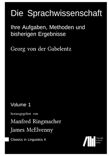 Stock image for Die Sprachwissenschaft vol. 1: Ihre Aufgaben, Methoden und bisherigen Ergebnisse: Volume 4 (Classics in Linguistics) for sale by Revaluation Books