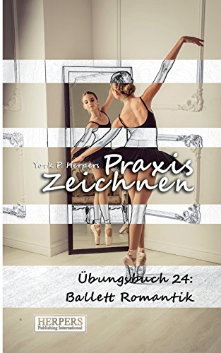 Stock image for Praxis Zeichnen - bungsbuch 24: Ballett Romantik (German Edition) for sale by Lucky's Textbooks
