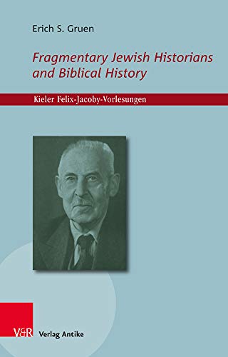 9783946317500: Fragmentary Jewish Historians and Biblical History: 3 (Kieler Felix-jacoby - Vorlesungen, 3)