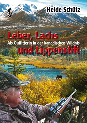 Beispielbild fr Leber, Lachs und Lippenstift: Als Outfitterin in der kanadischen Wildnis zum Verkauf von medimops