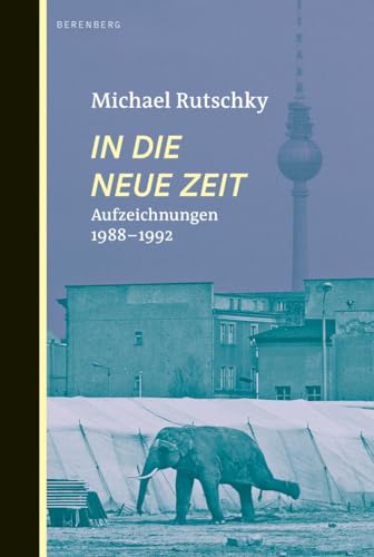 9783946334231: In die neue Zeit: Aufzeichnungen 1988-1992