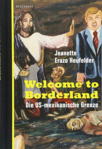 9783946334392: Welcome to Borderland: Die US-mexikanische Grenze