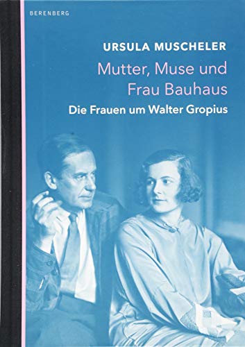 9783946334415: Mutter, Muse und Frau Bauhaus: Die Frauen um Walter Gropius